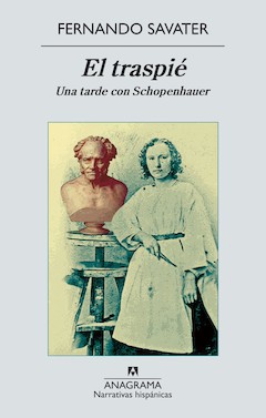 Fernando Savater: El traspi�. Una tarde con Schopenhauer. Anagrama. Barcelona, 2013. 91 p�ginas. 11,90 &euro;. Libro electr�nico: 8,99 &euro;